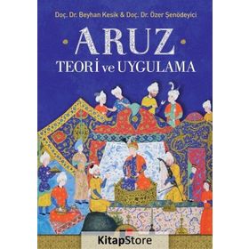 Aruz Teori ve Uygulama - Beyhan Kesik Özer Şenödeyici