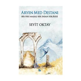 Aryen Med Destanı - Bir Peri Masalı Bir İnsan Hikayesi - Seyit Oktay