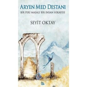Aryen Med Destanı - Bir Peri Masalı Bir İnsan Hikayesi - Seyit Oktay