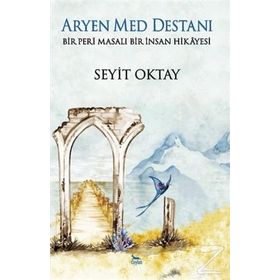 Aryen Med Destanı - Bir Peri Masalı Bir İnsan Hikayesi - Seyit Oktay
