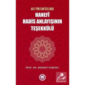 Arz Yöntemi Özelinde Hanefi Hadis Anlayışının Teşekkülü - Mehmet Özşenel