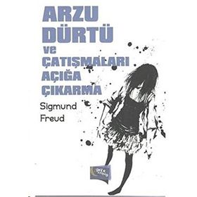 Arzu Dürtü ve Çatışmaları Açığa Çıkarma - Sigmund Freud