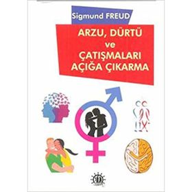 Arzu Dürtü ve Çatışmaları Açığa Çıkarma - Sigmund Freud