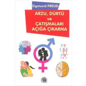 Arzu Dürtü ve Çatışmaları Açığa Çıkarma - Sigmund Freud