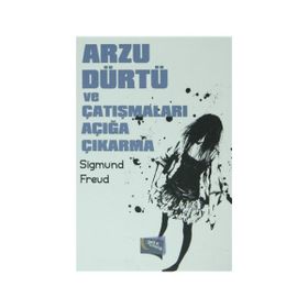 Arzu Dürtü ve Çatışmaları Açığa Çıkarma - Sigmund Freud