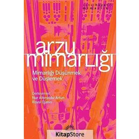 ARZU MİMARLIĞI MİMARLIĞI DÜŞÜNMEK VE DÜŞLEMEK - NUR ALTINYILDIZ ARTUN;ROYSI OJALVO