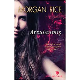 Arzulanmış - Morgan Rice - Sonsuz Kitap