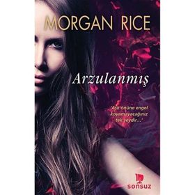 Arzulanmış - Morgan Rice - Sonsuz Kitap