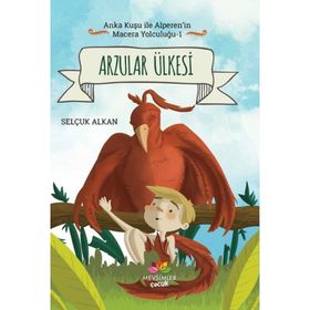 Arzular Ülkesi-Anka Kuşu ile Alperen'in Macera Yolculuğu 1 - Selçuk Alkan
