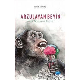 Arzulayan Beyin - Anlam Yaratanların Hikayesi - Burak Erdeniz