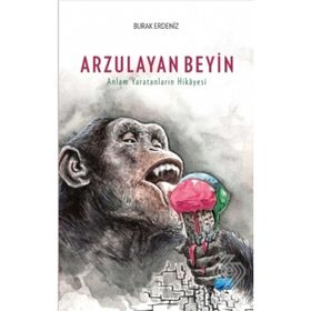 Arzulayan Beyin - Anlam Yaratanların Hikayesi - Burak Erdeniz