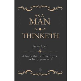 As a Man Thinketh - James Allen