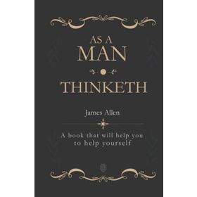As a Man Thinketh - James Allen