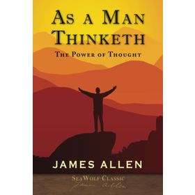 As a Man Thinketh - James Allen