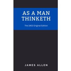 As a Man Thinketh - James Allen