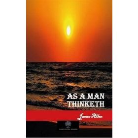 As a Man Thinketh - James Allen