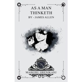 As a Man Thinketh - James Allen