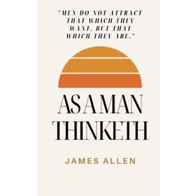 As a Man Thinketh - James Allen