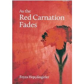 As the Red Carnation Fades - Feyza Hepçilingirler