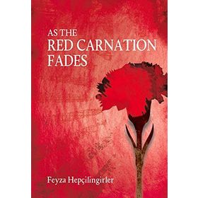 As the Red Carnation Fades - Feyza Hepçilingirler