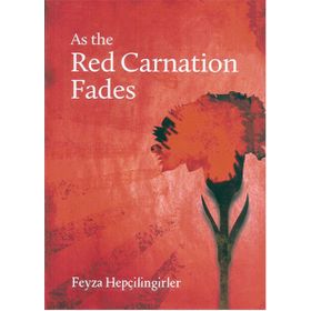 As the Red Carnation Fades - Feyza Hepçilingirler