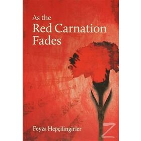 As the Red Carnation Fades - Feyza Hepçilingirler