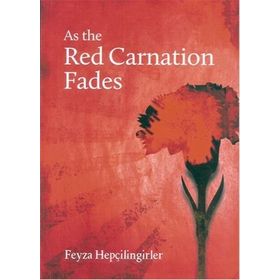 As the Red Carnation Fades - Feyza Hepçilingirler