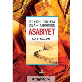 ASABIYET VE ERKEN DÖNEM İSLAM SIYASI TARIHINDEKI ETKILERI - ADEM APAK