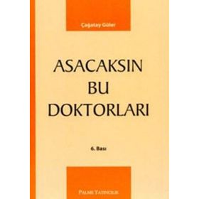 ASACAKSIN BU DOKTORLARI - ÇAĞATAY GÜLER
