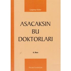 ASACAKSIN BU DOKTORLARI - ÇAĞATAY GÜLER