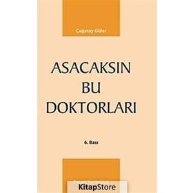 ASACAKSIN BU DOKTORLARI - ÇAĞATAY GÜLER