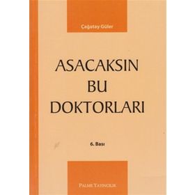 ASACAKSIN BU DOKTORLARI - ÇAĞATAY GÜLER