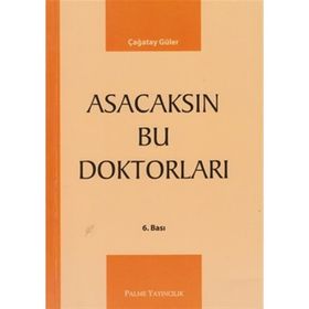 ASACAKSIN BU DOKTORLARI - ÇAĞATAY GÜLER