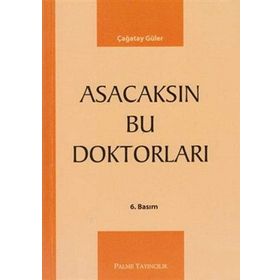 ASACAKSIN BU DOKTORLARI - ÇAĞATAY GÜLER