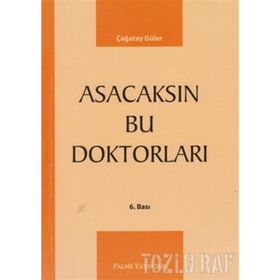 ASACAKSIN BU DOKTORLARI - ÇAĞATAY GÜLER