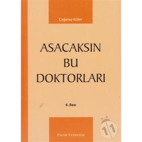 ASACAKSIN BU DOKTORLARI - ÇAĞATAY GÜLER