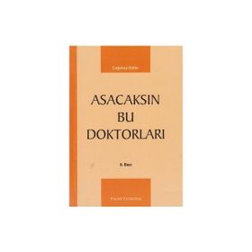 ASACAKSIN BU DOKTORLARI - ÇAĞATAY GÜLER