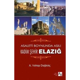 Asaletin Boynunda Asılı Kadim Şehir Elazığ - A. Vahap Dağkılıç