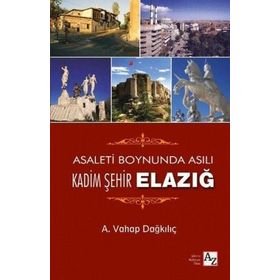 Asaletin Boynunda Asılı Kadim Şehir Elazığ - A. Vahap Dağkılıç