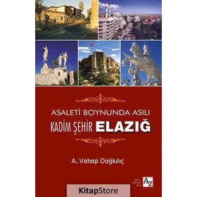 Asaletin Boynunda Asılı Kadim Şehir Elazığ - A. Vahap Dağkılıç