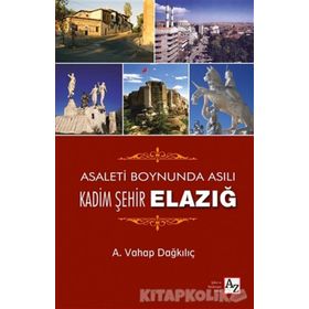 Asaletin Boynunda Asılı Kadim Şehir Elazığ - A. Vahap Dağkılıç