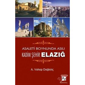 Asaletin Boynunda Asılı Kadim Şehir Elazığ - A. Vahap Dağkılıç