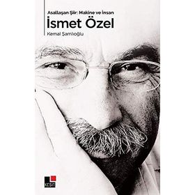Asallaşan Şiir: Makine ve İnsan İsmet Özel - Kemal Şamlıoğlu