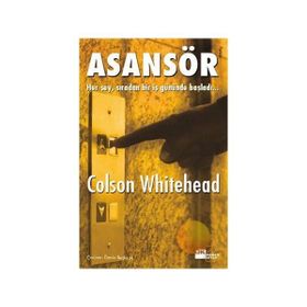 ASANSÖR HER ŞEY, SIRADAN BIR İŞ GÜNÜNDE BAŞLADI... - COLSON WHITEHEAD