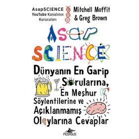AsapSCIENCE: Dünyanın En Garip Sorularına En Meşhur Söylentilerine ve Açıklanmamış Olaylarına Cevaplar Ciltli-Mitchell Moffit&Greg Brown