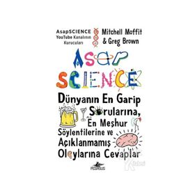 AsapSCIENCE: Dünyanın En Garip Sorularına En Meşhur Söylentilerine ve Açıklanmamış Olaylarına Cevaplar Ciltli-Mitchell Moffit&Greg Brown