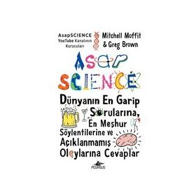 AsapSCIENCE: Dünyanın En Garip Sorularına En Meşhur Söylentilerine ve Açıklanmamış Olaylarına Cevaplar Ciltli-Mitchell Moffit&Greg Brown