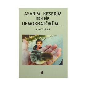 Asarım, Keserim Ben Bir Demokratörüm - Ahmet Nesin