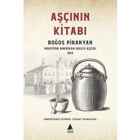 AŞÇININ KİTABI BOĞOS PIRANYAN MERZIFON AMERIKAN KOLEJI AŞÇISI 1914 - BOĞOS PIRANYAN