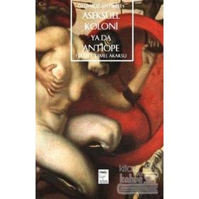ASEKSÜEL KOLONI YA DA ANTIOPE - HIKMET TEMEL AKARSU